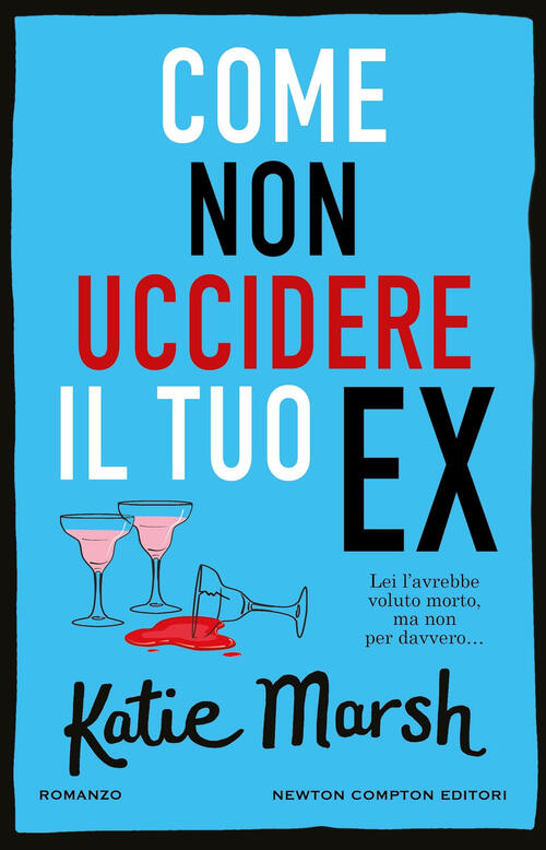 Come Non Uccidere Il Tuo Ex Katie Marsh Newton Compton Editori 2024