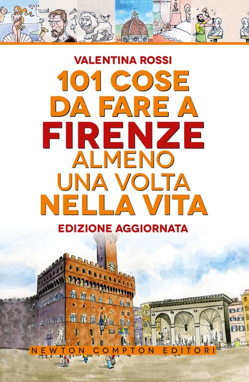 101 Cose Da Fare A Firenze Almeno Una Volta Nella Vita Valentina Rossi Newton