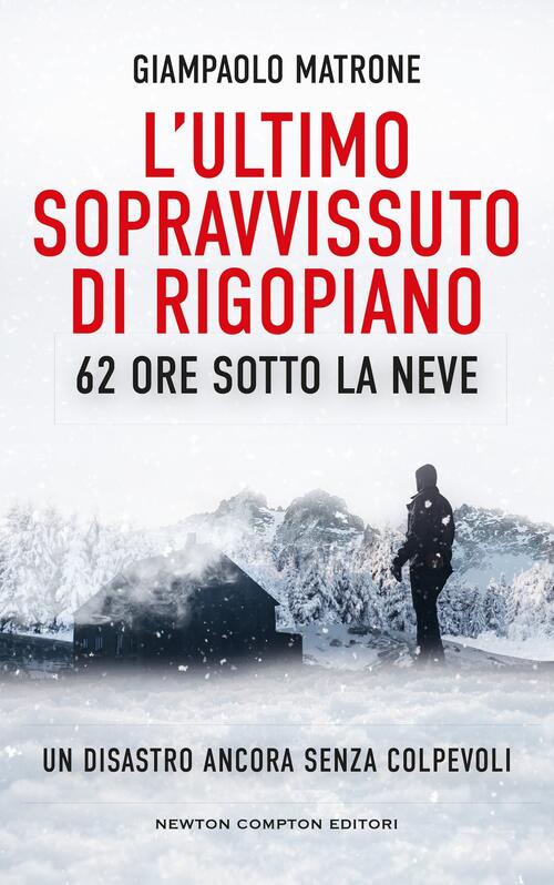 L'ultimo Sopravvissuto Di Rigopiano. 62 Ore Sotto La Neve. Un Disastro Ancora