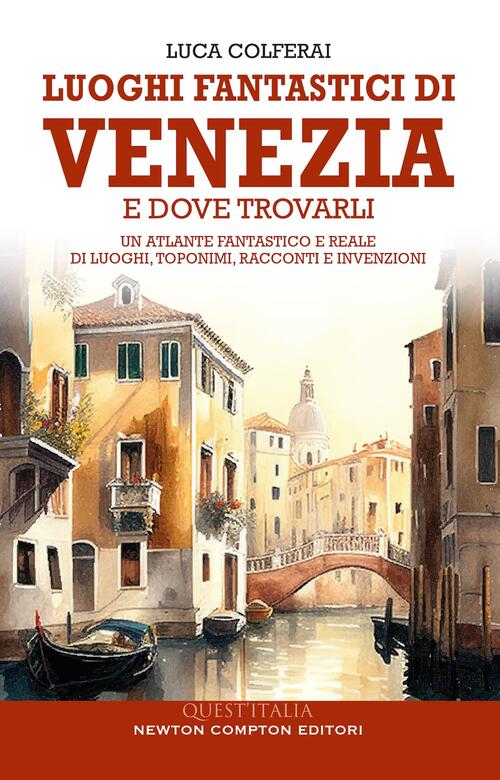 Luoghi Fantastici Di Venezia E Dove Trovarli. Un Atlante Fantastico E Reale Di