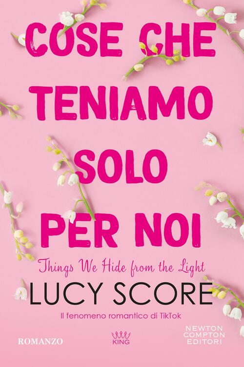 Cose Che Teniamo Solo Per Noi. Things We Hide From The Light Lucy Score Newton