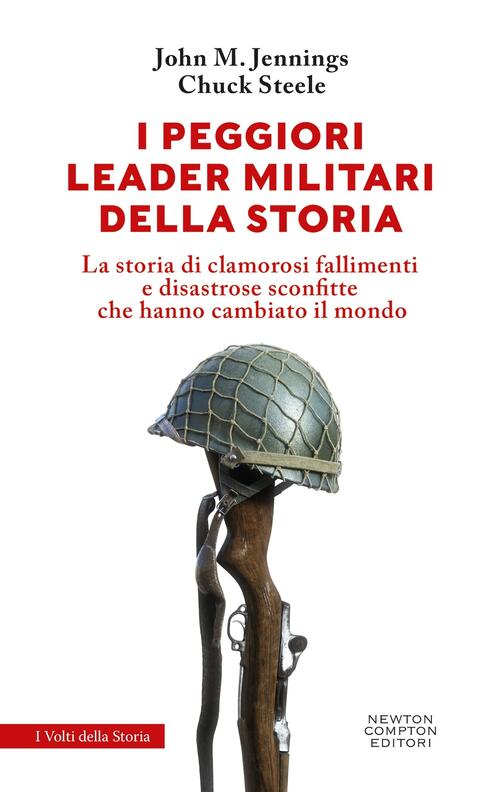 I Peggiori Leader Militari Della Storia John M. Jennings Newton Compton Editor