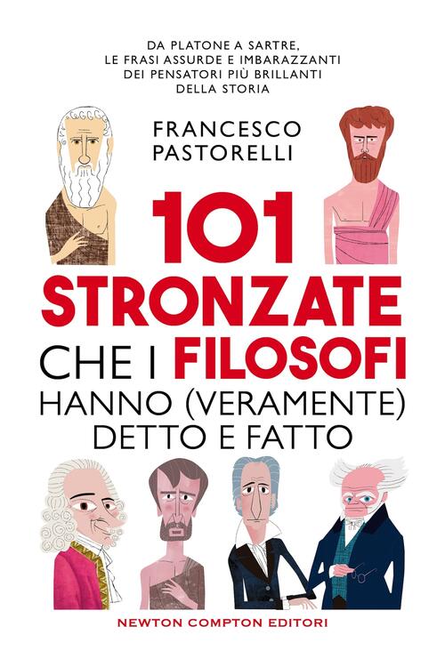 101 Stronzate Che I Filosofi Hanno (Veramente) Detto E Fatto Francesco Pastore