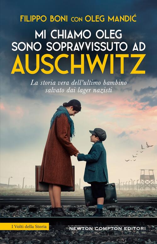 Mi Chiamo Oleg. Sono Sopravvissuto Ad Auschwitz Filippo Boni Newton Compton Ed