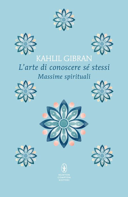 L'arte Di Conoscere Se Stessi. Massime Spirituali Kahlil Gibran Newton Compton