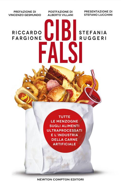 Cibi Falsi. Tutte Le Menzogne Sugli Alimenti Ultraprocessati E Dell'industria