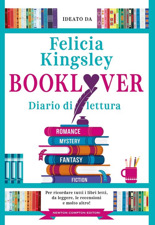 Booklover. Diario Di Lettura Felicia Kingsley Newton Compton Editori 2025