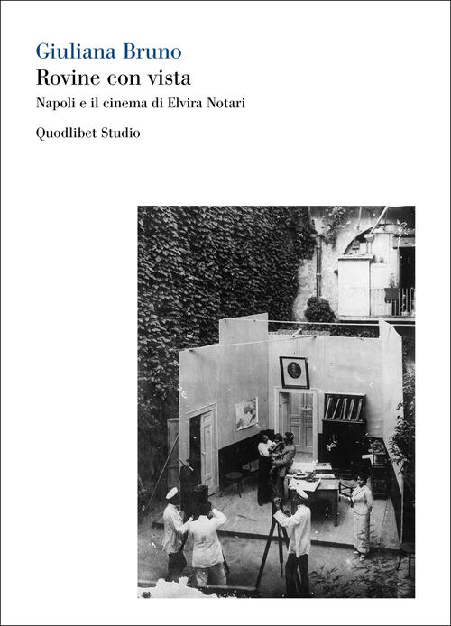 Rovine Con Vista. Napoli E Il Cinema Di Elvira Notari. Ediz. Bilingue Giuliana