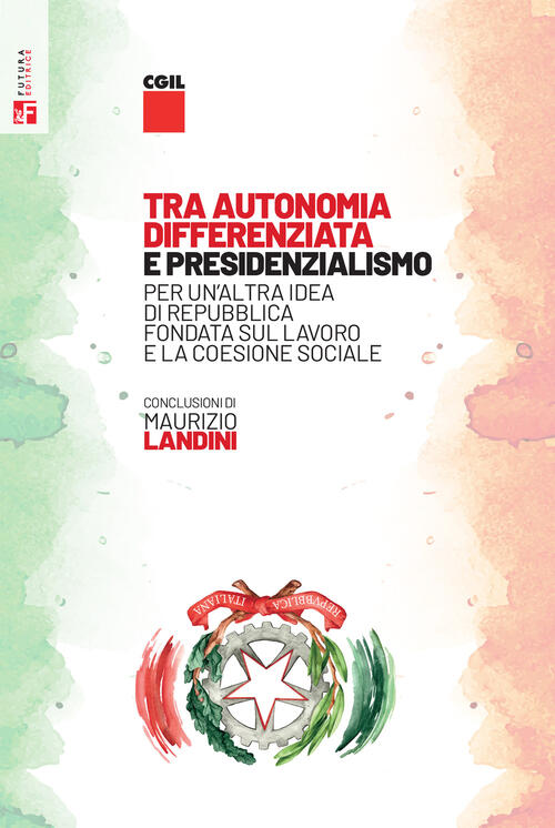 Tra Autonomia Differenziata E Presidenzialismo. Per Un’Altra Idea Di Repubblic