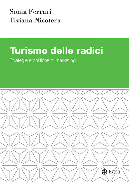 Turismo Delle Radici. Strategie E Politiche Di Marketing Sonia Ferrari Egea 20