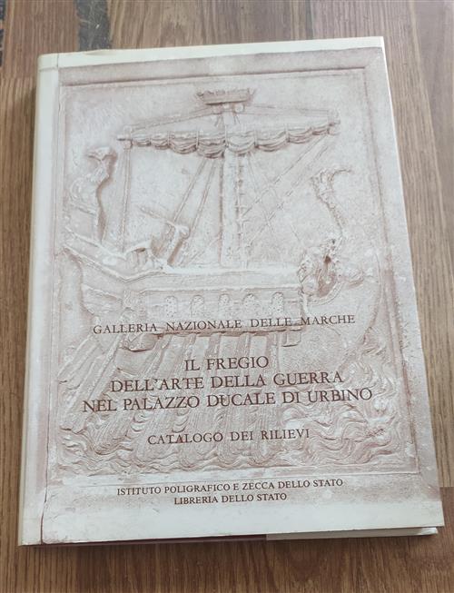 Il Fregio Dell'arte Della Guerra Nel Palazzo Ducale Di Urbino. Catalogo Dei Rilievi