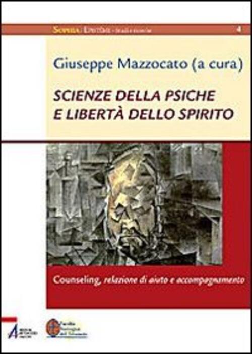 Scienze Della Psiche E Liberta Dello Spirito. Counseling, Relazione Di Aiuto E Accompagnamento