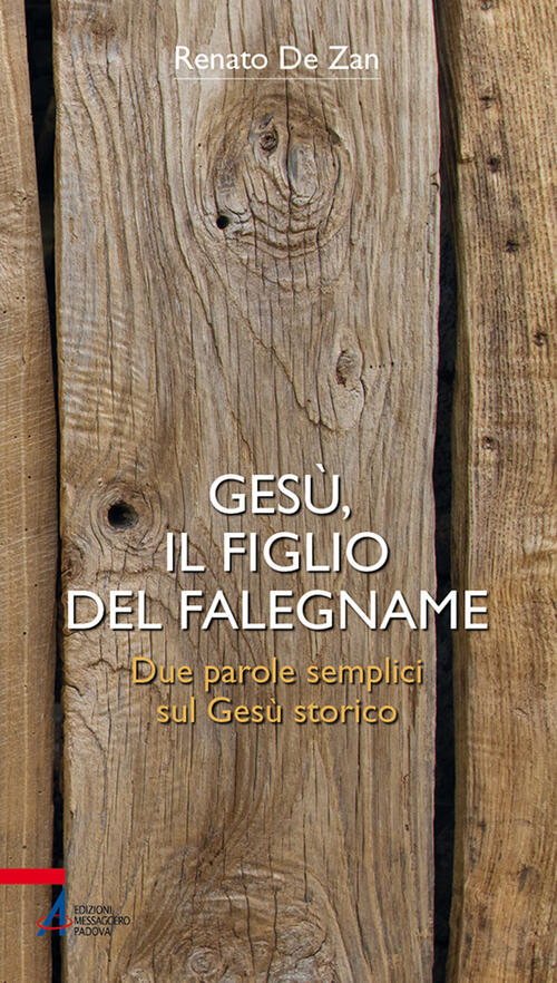 Gesu, Il Figlio Del Falegname. Due Parole Semplici Sul Gesu Storico Renato De