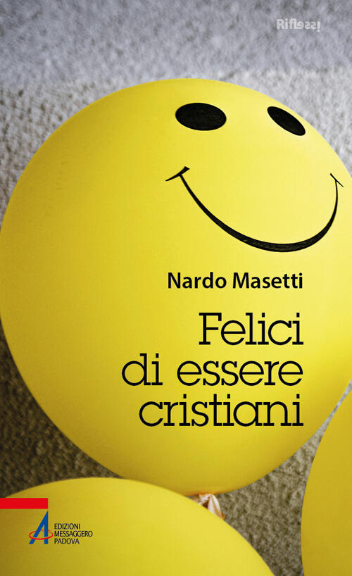 Felici Di Essere Cristiani Nardo Masetti Emp - Edizioni Messaggero Padova 2026