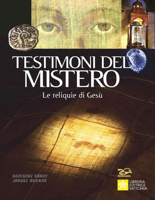 Testimoni Del Mistero. Le Reliquie Di Gesu Grzegorz Gorny Libreria Editrice Va