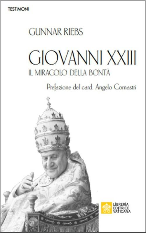 Giovanni Xxiii. Il Miracolo Della Bonta Gunnar Riebs Libreria Editrice Vatican