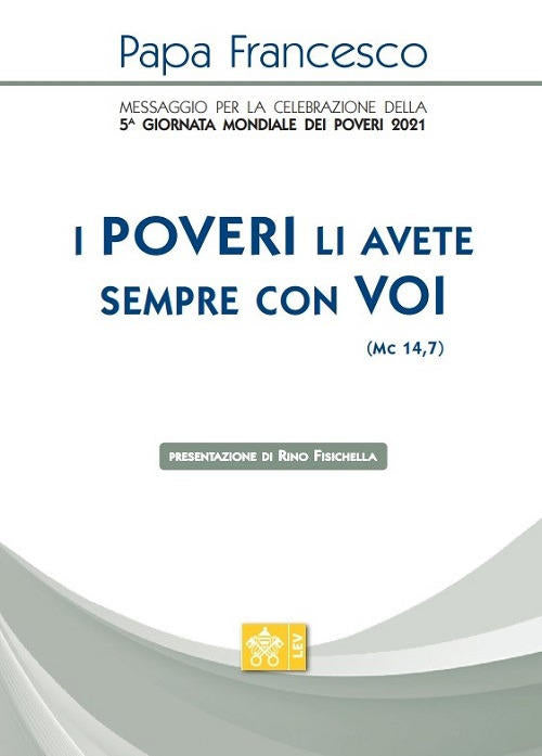 I Poveri Li Avete Sempre Con Voi, (Mc 14,7). Messaggio Per La Celebrazione Del