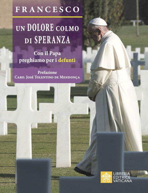 Un Dolore Colmo Di Speranza. Con Il Papa Preghiamo Per I Defunti Francesco (Jo