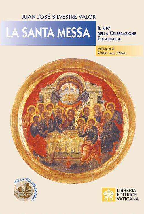 La Santa Messa. Il Rito Della Celebrazione Eucaristica Juan Jose Silvestre Val