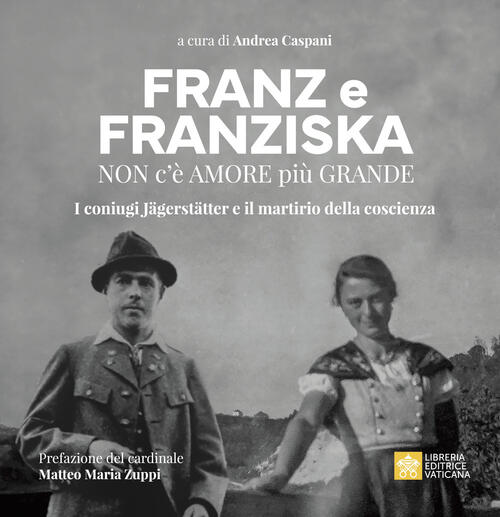 Franz E Franziska. Non C’E Amore Piu Grande. I Coniugi Jägerstätter E Il Marti