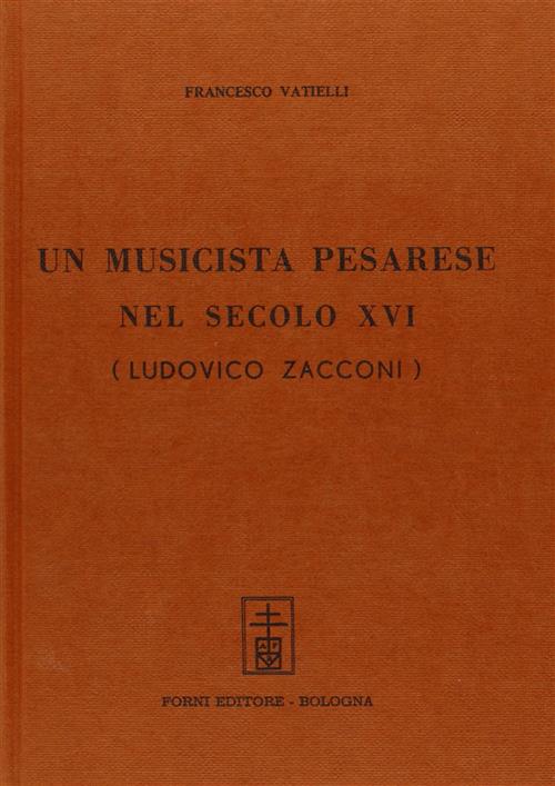 Un Musicista Pesarese. Ludovico Zacconi (Rist. Anast. 1912)