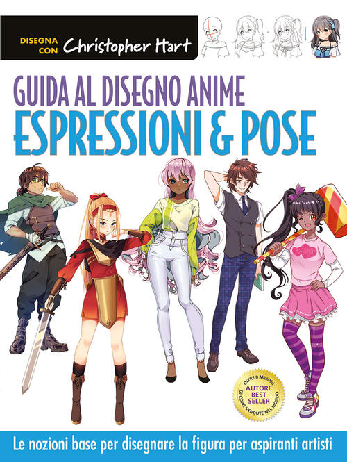Guida Al Disegno Anime. Espressioni & Pose. Le Nozioni Base Per Disegnare La F