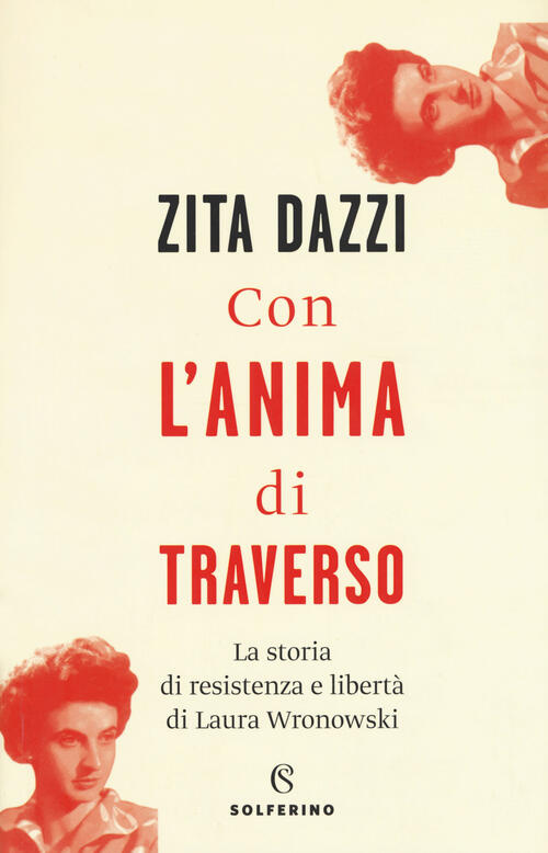 Con L'anima Di Traverso. La Storia Di Resistenza E Liberta Di Laura Wronowski