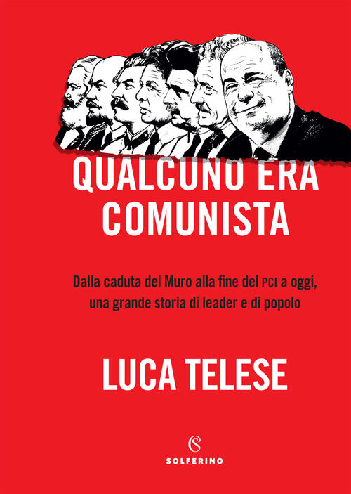Qualcuno Era Comunista. Dalla Caduta Del Muro Alla Fine Del Pci A Oggi, Una Gr