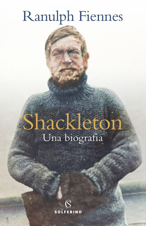 Shackleton. Una Biografia Ranulph Fiennes Solferino 2022