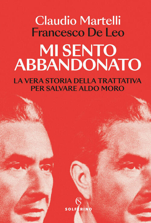 Mi Sento Abbandonato. La Vera Storia Della Trattativa Per Salvare Aldo Moro Cl