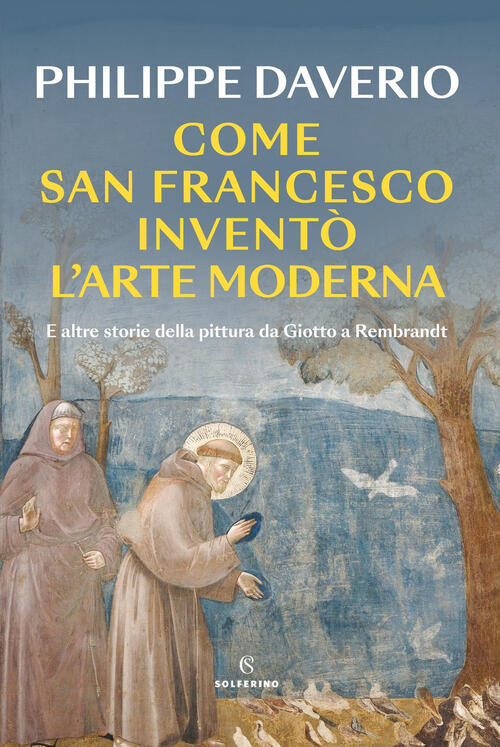 Come San Francesco Invento L'arte Moderna. E Altre Storie Della Pittura Da Gio