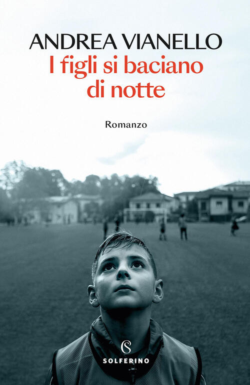 I Figli Si Baciano Di Notte Andrea Vianello Solferino 2026