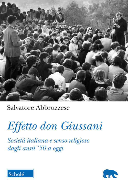 Effetto Don Giussani. Societa Italiana E Senso Religioso Dagli Anni '50 A Oggi