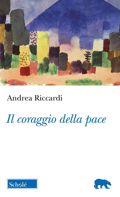 Il Coraggio Della Pace Andrea Riccardi Schole 2025