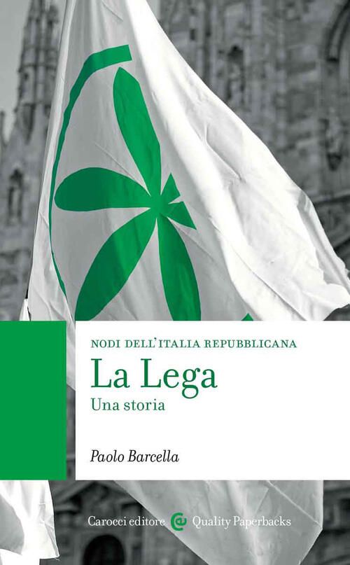 La Lega. Una Storia. Nodi Dell'italia Contemporanea Paolo Barcella Carocci 202