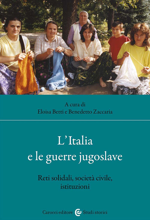 L'italia E Le Guerre Jugoslave. Reti Solidali, Societa Civile, Istituzioni Car