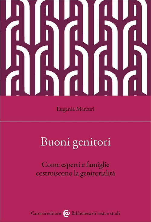 Buoni Genitori. Come Esperti E Famiglie Costruiscono La Genitorialita Eugenia