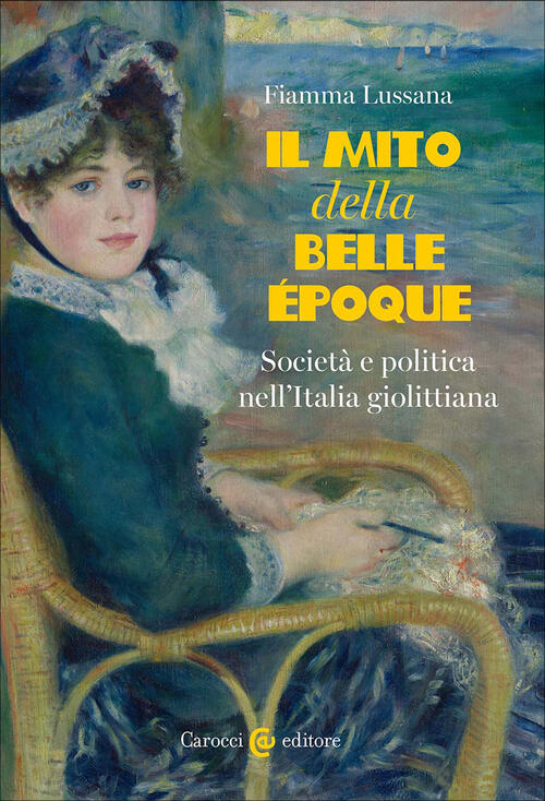 Il Mito Della Belle Epoque. Societ�� E Politica Nell'italia Giolittiana Fiamma