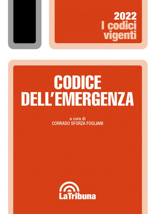 Codice Dell'emergenza. Le Normativa Covid-19, Dal 2020 Al 2022 La Tribuna 2022