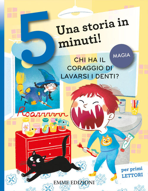 Chi Ha Il Coraggio Di Lavarsi I Denti? Una Storia In 5 Minuti! Ediz. A Colori