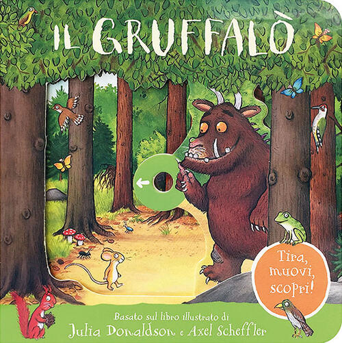 Il Gruffalo. Tira. Muovi. Scopri! Ediz. A Colori Julia Donaldson Emme Edizioni