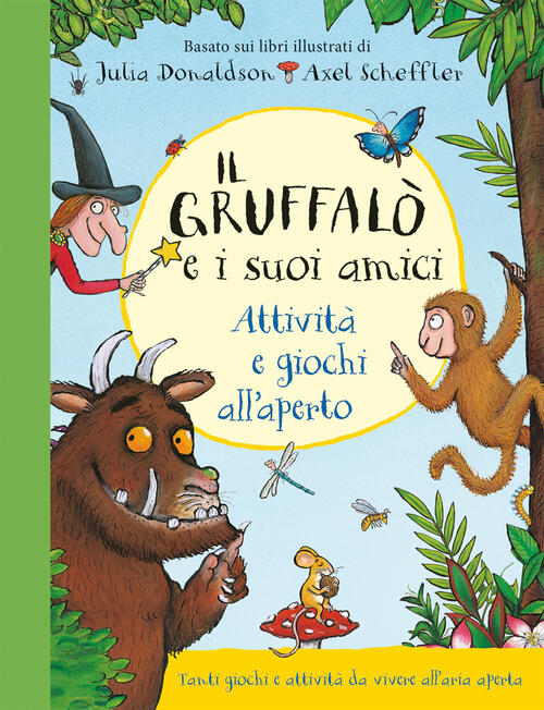 Il Gruffalo E I Suoi Amici. Attivita E Giochi All'aperto. Ediz. A Colori. Ediz