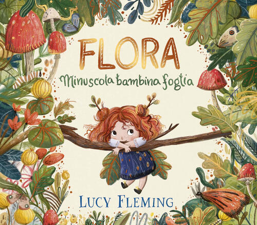 Flora. Minuscola Bambina Foglia Lucy Fleming Emme Edizioni 2024