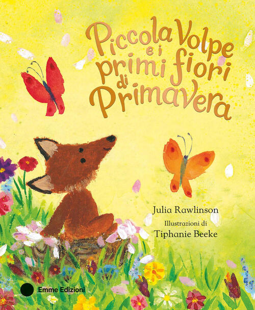Piccola Volpe E I Primi Fiori Di Primavera Julia Rawlinson Emme Edizioni 2025