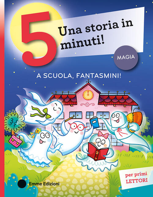 A Scuola, Fantasmini! Stampatello Maiuscolo Giuditta Campello Emme Edizioni 20