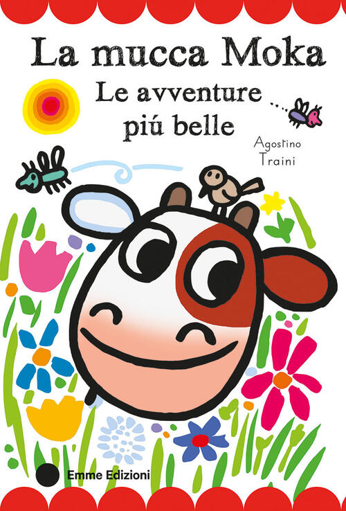 La Mucca Moka. Le Avventure Piu Belle. Stampatello Maiuscolo Agostino Traini E
