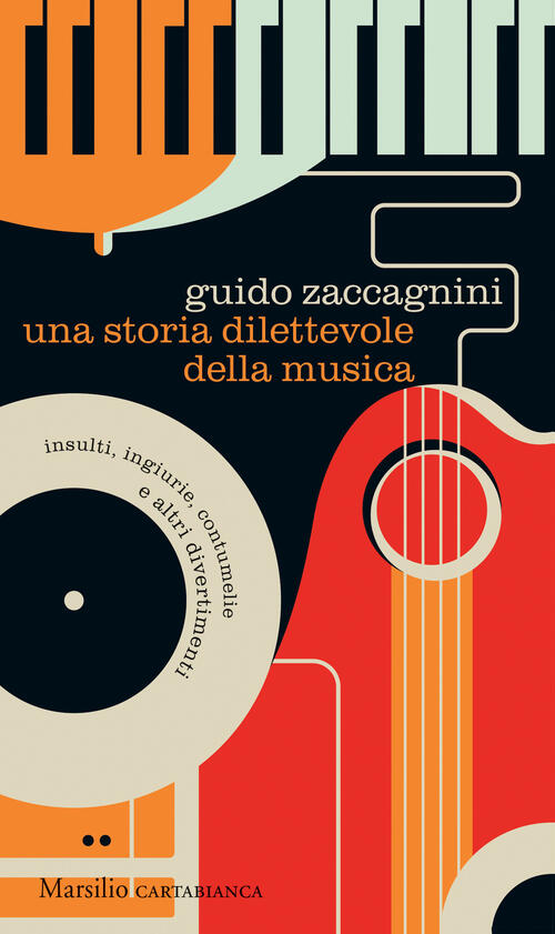 Una Storia Dilettevole Della Musica. Insulti, Ingiurie, Contumelie E Altri Div