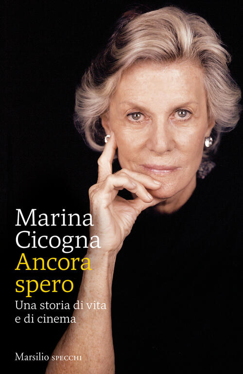 Ancora Spero. Una Storia Di Vita E Di Cinema Marina Cicogna Marsilio 2023