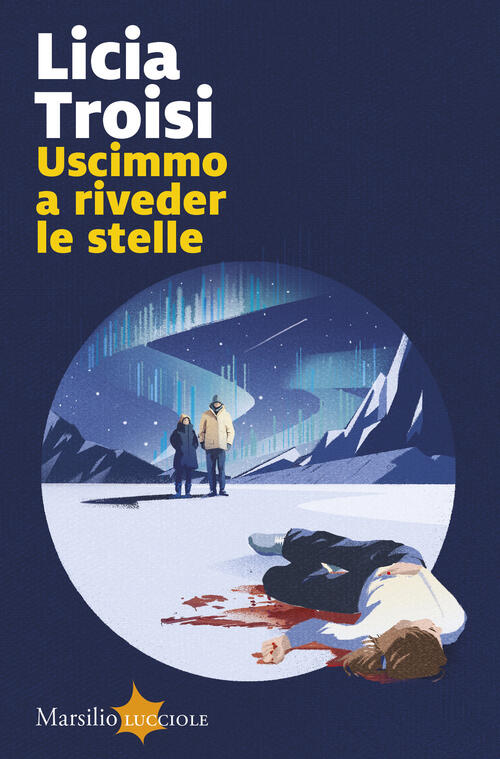 Uscimmo A Riveder Le Stelle Licia Troisi Marsilio 2025