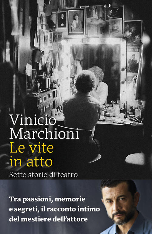 Le Vite In Atto. Sette Storie Di Teatro Marchioni Vinicio Marsilio 2026